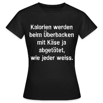 Kalorien Käse überbacken, Spruch, Geschenk - Frauen T-Shirt - Schwarz - Vorne - AI Model Female 172 dark (172cm)