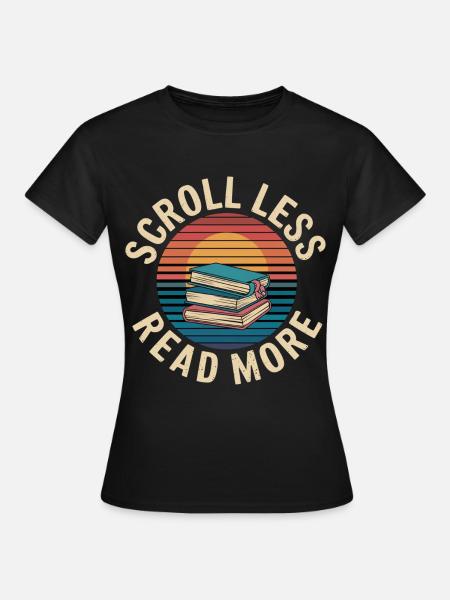Scroll Less Read More 10 - Frauen T-Shirt - Schwarz