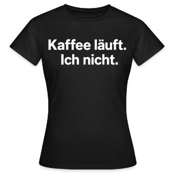 Kaffee läuft Ich nicht Spruch Morgenmuffel - Frauen T-Shirt - Schwarz - Vorne - AI Model Female 172 dark (172cm)