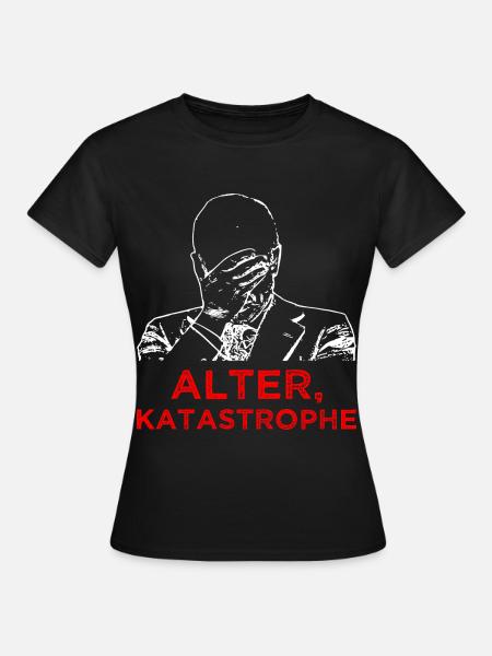 Alter Katastrophe - Frauen T-Shirt - Schwarz