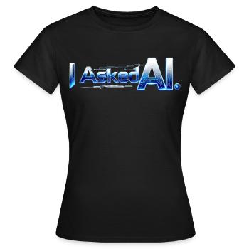 I Asked AI – Der Hingucker im digitalen Zeitalter - Frauen T-Shirt - Schwarz - Vorne - AI Model Female 172 dark (172cm)