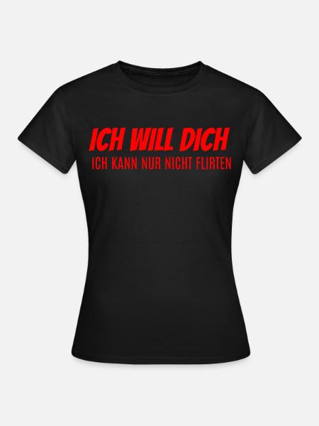 Ich will dich kann nicht flirten - Frauen T-Shirt - Schwarz