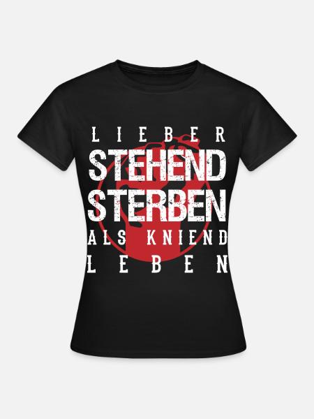 Lieber stehend sterben als kniend leben - Frauen T-Shirt - Schwarz