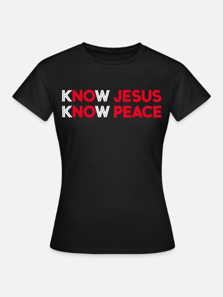 Know Jesus Know Peace Motiv - Frauen T-Shirt - Schwarz