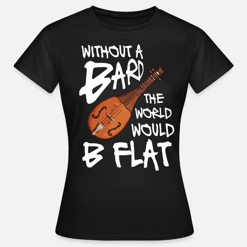 Without a bard the world would b flat - T-shirt Femme - noir