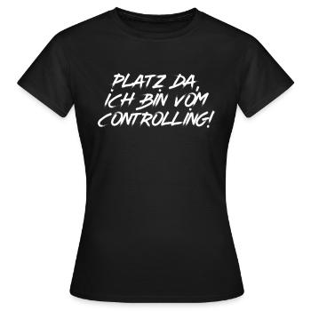Platz da, ich bin vom Controlling! - Frauen T-Shirt - Schwarz - Vorne - AI Model Female 172 dark (172cm)