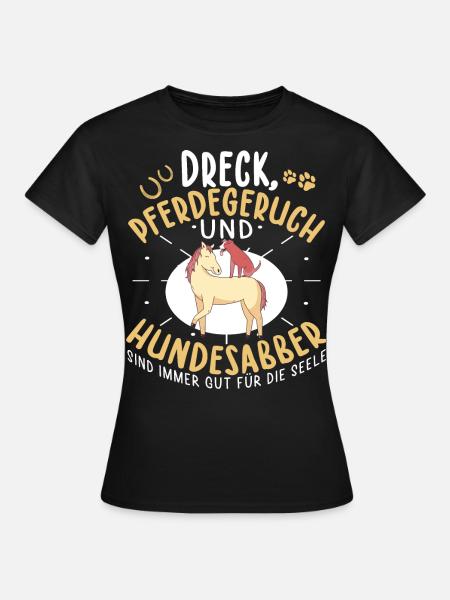 Dreck Pferdegeruch Und Hundesabber Pferd - Frauen T-Shirt - Schwarz