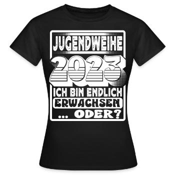 Jugendweihe 2023 Ich Bin Endlich Erwachsen Oder - Frauen T-Shirt - Schwarz - Vorne - AI Model Female 172 dark (172cm)