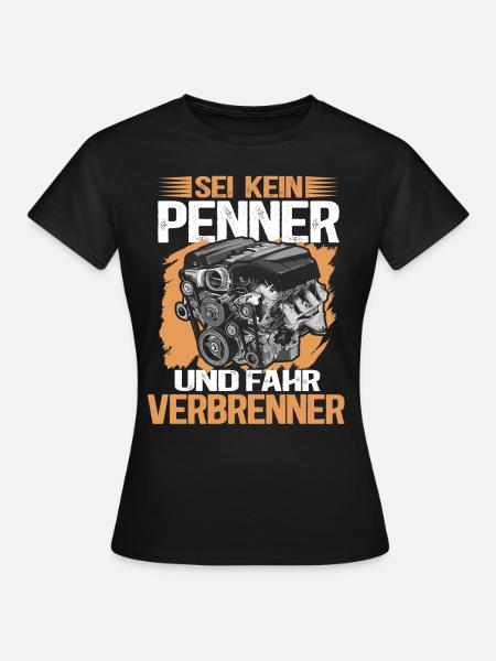 Sei kein Penner - Fahr Verbrenner | Spruch - Frauen T-Shirt - Schwarz