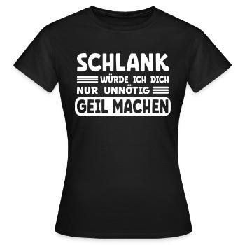 Schlank - nur unnötig geil machen! Männer Sprüche - Frauen T-Shirt - Schwarz - Vorne - AI Model Female 172 dark (172cm)
