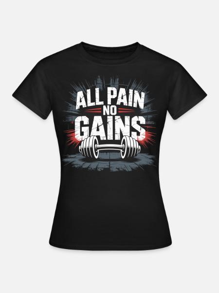 All Pain No Gains - Kein Training, kein Erfolg - Frauen T-Shirt - Schwarz