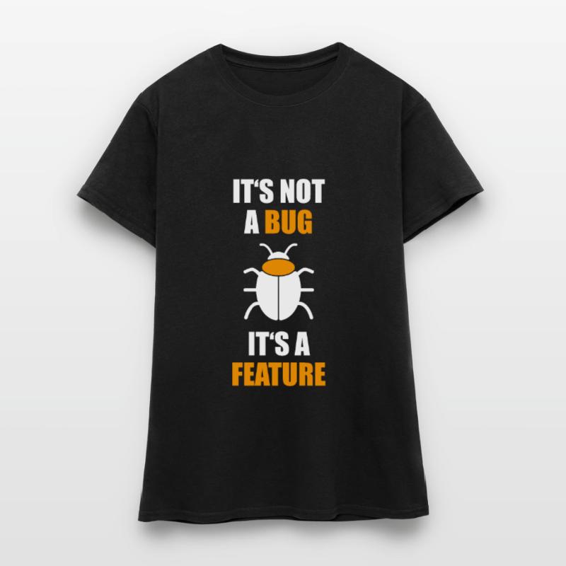 Pas un bug est une fonctionnalité Programmer Coding Nerd T-shirt Femme
