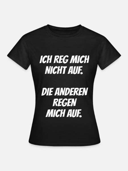 Ich reg Mich Nicht auf Die Anderen Regen Mich auf - Frauen T-Shirt - Schwarz