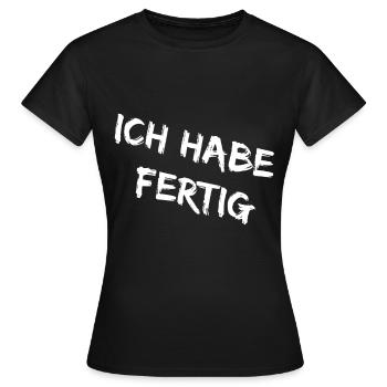 Ich Habe Fertig - Männer Damen Ich Habe Fertig !! - Frauen T-Shirt - Schwarz - Vorne - AI Model Female 172 dark (172cm)