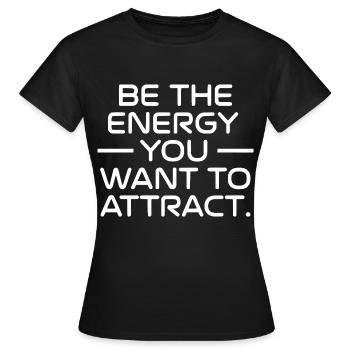 Sei die Energie, die du anziehen willst - Frauen T-Shirt - Schwarz - Vorne - AI Model Female 172 dark (172cm)
