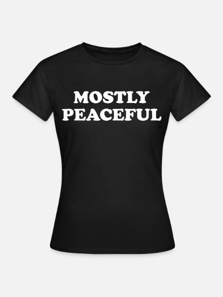 Mostly Peaceful - Frauen T-Shirt - Schwarz