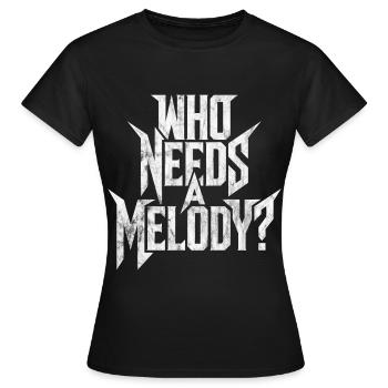 Metal saying, funny, ironic, WHO NEEDS A MELODY? - Women's T-Shirt - black - Front - AI Model Female 172 dark (172cm)