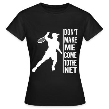 Dont make me come to the net - Women's T-Shirt - black - Front - AI Model Female 172 dark (172cm)