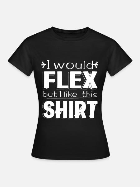 I would Flex - Frauen T-Shirt - Schwarz