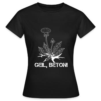 Geil, Beton! Löwenzahn - Frauen T-Shirt - Schwarz - Vorne - AI Model Female 172 dark (172cm)
