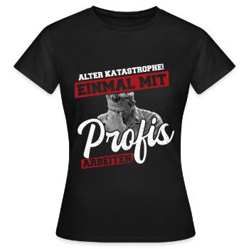Alter Katastrophe Einmal mit Profis Arbeiten Shirt - Frauen T-Shirt - Schwarz - Vorne - AI Model Female 172 dark (172cm)