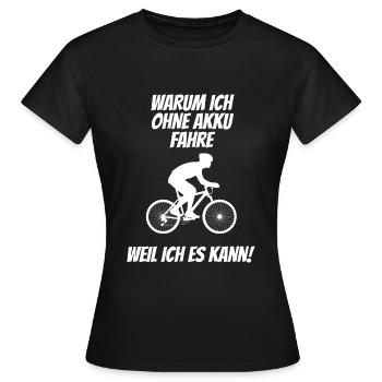 WARUM ICH OHNE AKKU FAHRE WEIL ICH ES KANN ZWEIRAD - Frauen T-Shirt - Schwarz - Vorne - AI Model Female 172 dark (172cm)