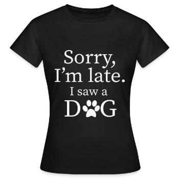 Dog Quote Sorry I’M Late I Saw A Dog Pawprint - Women's T-Shirt - black - Front - AI Model Female 172 dark (172cm)