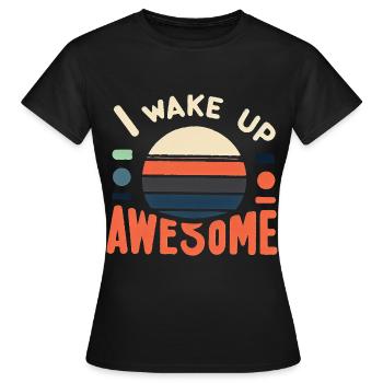 I Wake Up Awesome 12 - Frauen T-Shirt - Schwarz - Vorne - AI Model Female 172 dark (172cm)