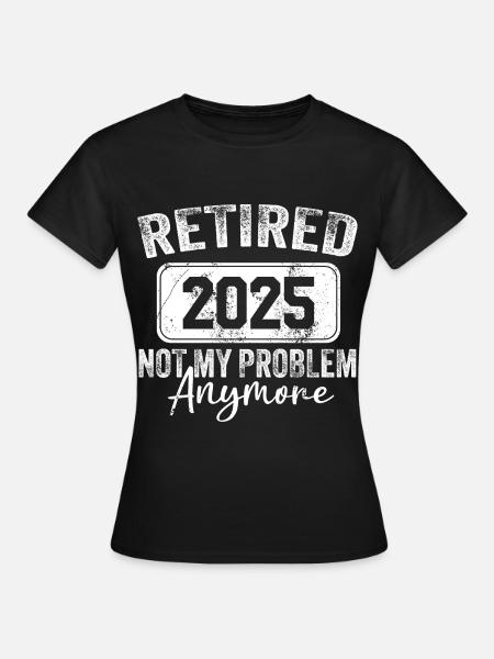 The Legend Has Retired 2025 Not My Problem Anymore - Dame-T-shirt - sort