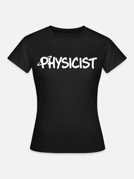 Physiker Schriftzug - Frauen T-Shirt - Schwarz