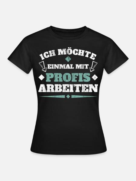 Einmal mit Profis arbeiten - Frauen T-Shirt - Schwarz