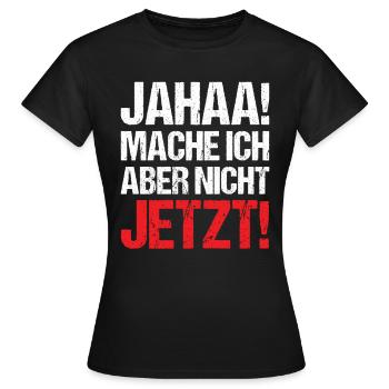 Mache ich aber nicht Jetzt! - Frauen T-Shirt - Schwarz - Vorne - AI Model Female 172 dark (172cm)