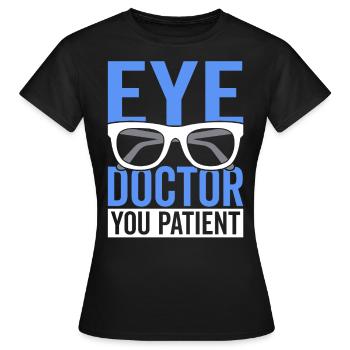 Augenarzt, Sie, Patient, Augenarzt, Optiker, - Frauen T-Shirt - Schwarz - Vorne - AI Model Female 172 dark (172cm)