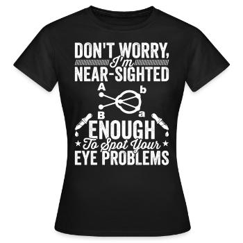 Ophtalmologiste Je suis opticien myope - T-shirt Femme - noir - Devant - AI Model Female 172 dark (172cm)
