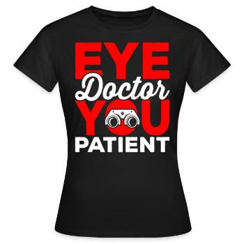 Augenarzt, Sie, Patient, Augenarzt, Optiker, - Frauen T-Shirt - Schwarz - Vorne - AI Model Female 172 dark (172cm)