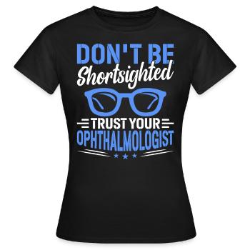 Faites confiance à votre ophtalmologiste optométriste - T-shirt Femme - noir - Devant - AI Model Female 172 dark (172cm)