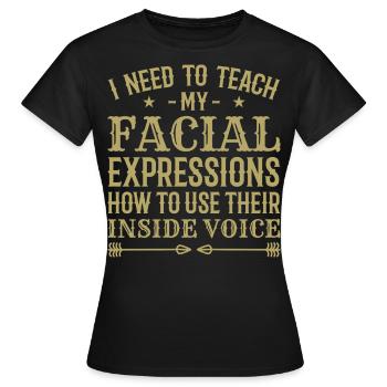 Ich muss meinen Gesichtsausdrücken beibringen, wie man ... - Frauen T-Shirt - Schwarz - Vorne - AI Model Female 172 dark (172cm)