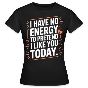 Je n’ai pas d’énergie pour faire semblant de t’aimer aujourd’hui Bureau - T-shirt Femme - noir - Devant - AI Model Female 172 dark (172cm)