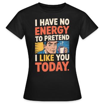 Je n’ai pas d’énergie pour faire semblant de t’aimer aujourd’hui Bureau - T-shirt Femme - noir - Devant - AI Model Female 172 dark (172cm)