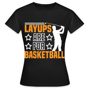Layups Are For Basketball 7 - Frauen T-Shirt - Schwarz - Vorne - AI Model Female 172 dark (172cm)