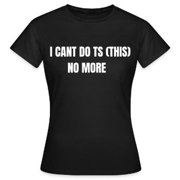 JE NE PEUX PAS FAIRE (ÇA) PLUS DE T-SHIRT DRÔLE - T-shirt Femme - noir - Devant - AI Model Female 172 dark (172cm)