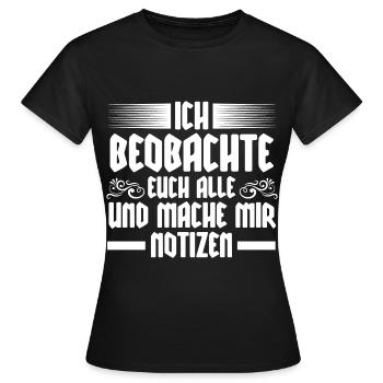 Ich Beobachte Euch Alle Und Mache Mir Notizen - Frauen T-Shirt - Schwarz - Vorne - AI Model Female 172 dark (172cm)