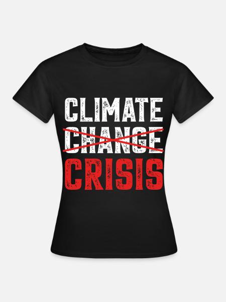 Climate Change Crises- Klimaschutz - Frauen T-Shirt - Schwarz