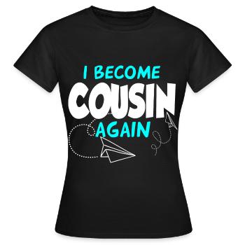 I'll be a cousin again - Women's T-Shirt - black - Front - AI Model Female 172 dark (172cm)