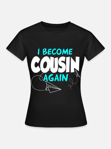 Ich werde wieder ein Cousin - Frauen T-Shirt - Schwarz