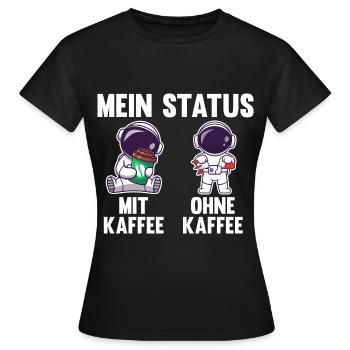 Astronaut Mein Status Mit Kaffee Ohne Kaffee - Frauen T-Shirt - Schwarz - Vorne - AI Model Female 172 dark (172cm)