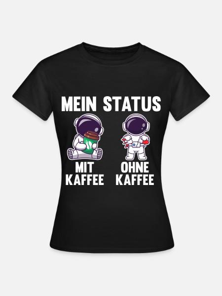 Astronaut Mein Status Mit Kaffee Ohne Kaffee - Frauen T-Shirt - Schwarz