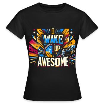 I Wake Up Awesome 13 - Frauen T-Shirt - Schwarz - Vorne - AI Model Female 172 dark (172cm)