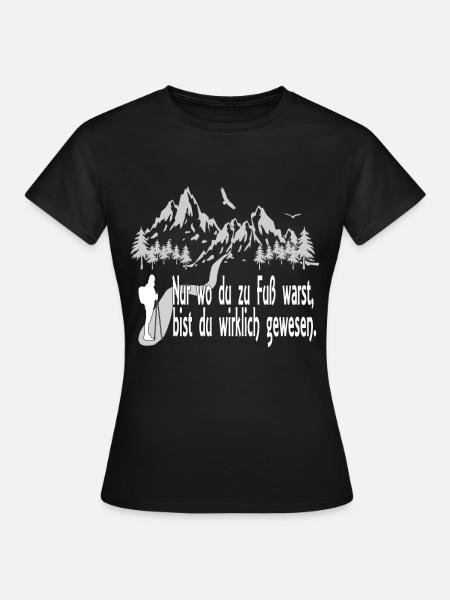 Nur wo du zu Fuss warst - Frauen T-Shirt - Schwarz
