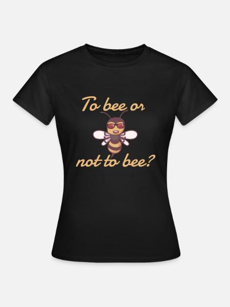 To bee or not to bee - Frauen T-Shirt - Schwarz
